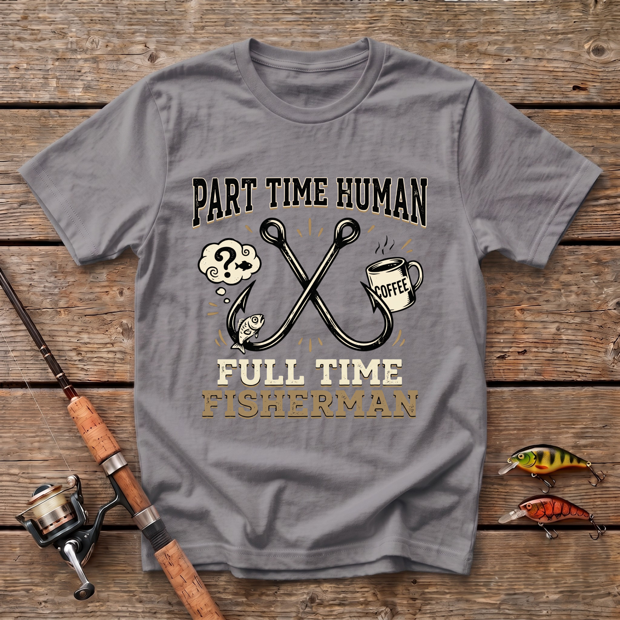 Part Time Human, Full Time Fisherman T-Shirt