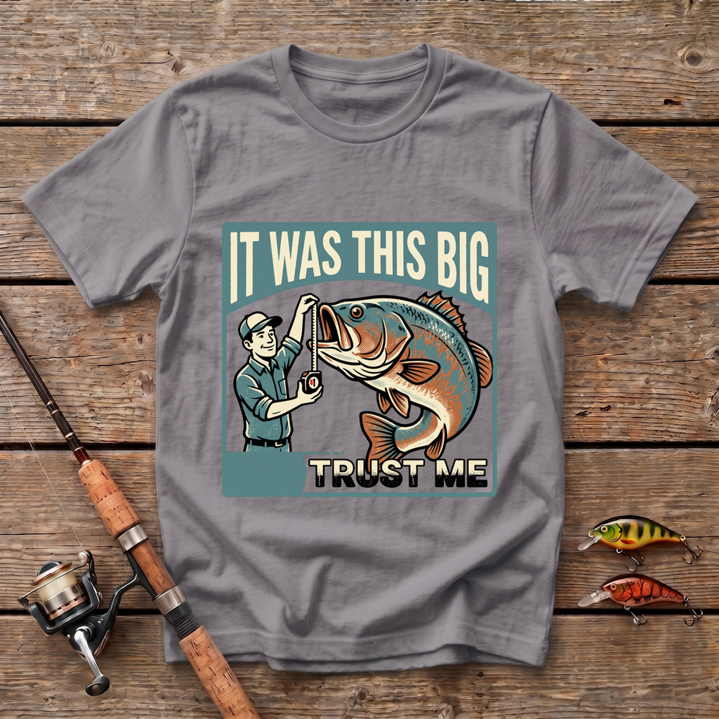 It Was This Big - Trust Me T-Shirt