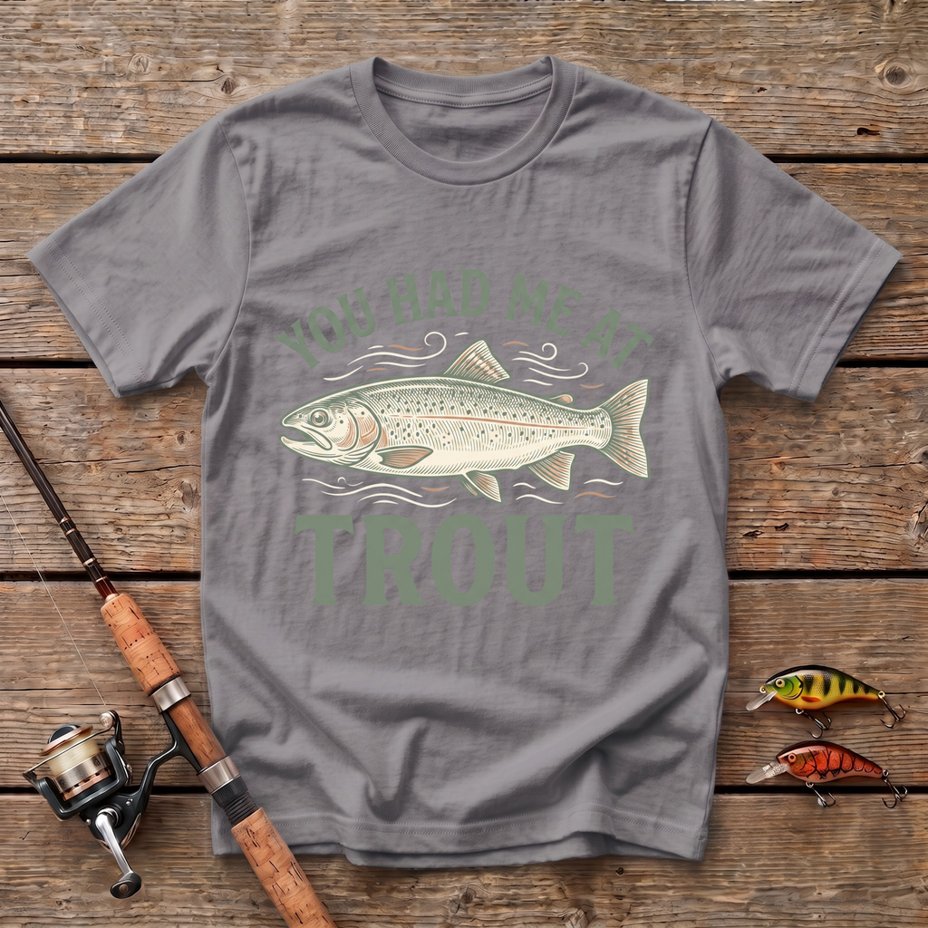 You Had Me At Trout T-Shirt