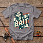 Pour Some Bait On Me T-Shirt