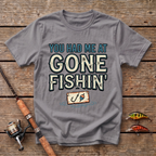 You Had Me At Gone Fishin' T-Shirt