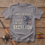 I Came For Peace, I Stayed For The Backlash T-Shirt