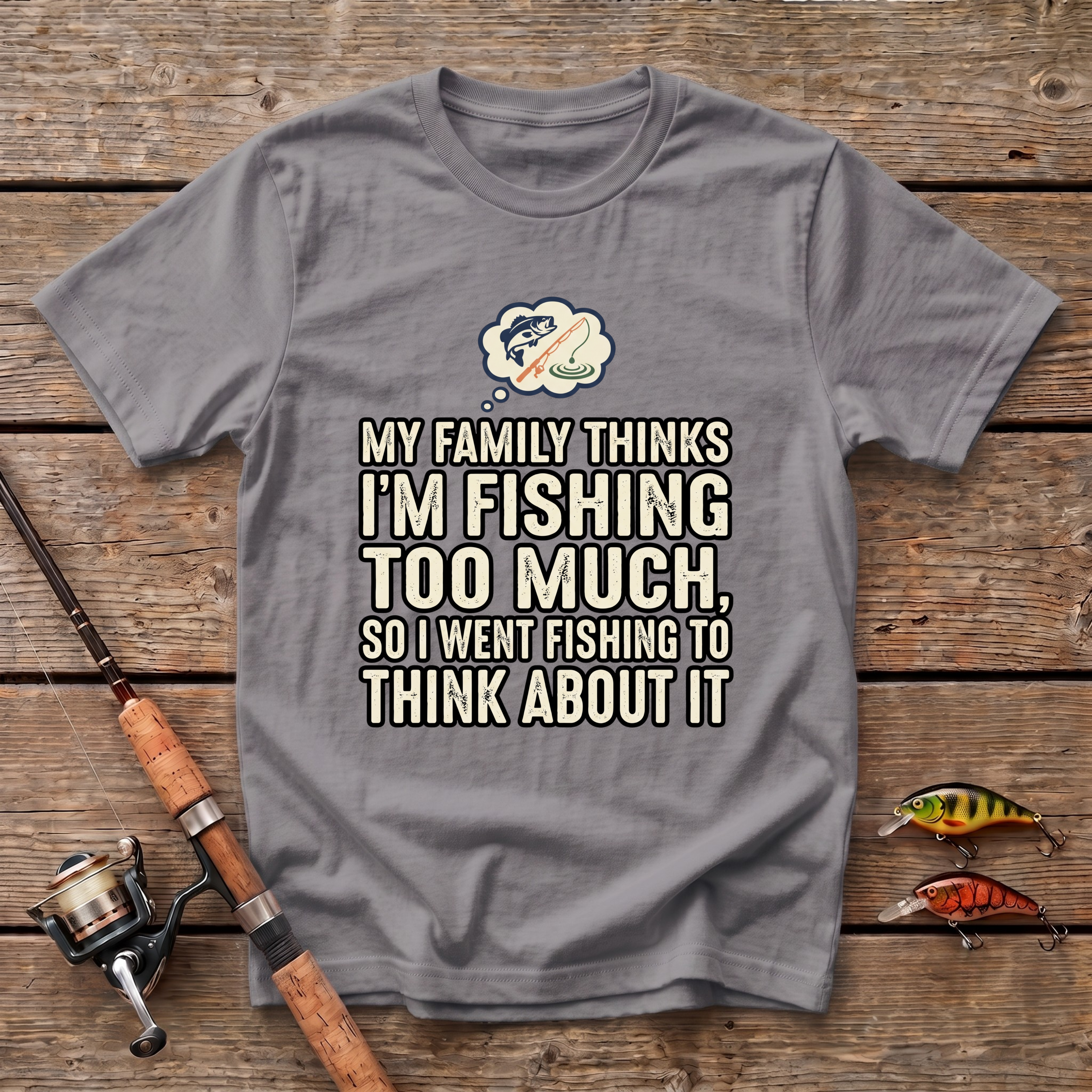 Fishing Too Much T-Shirt