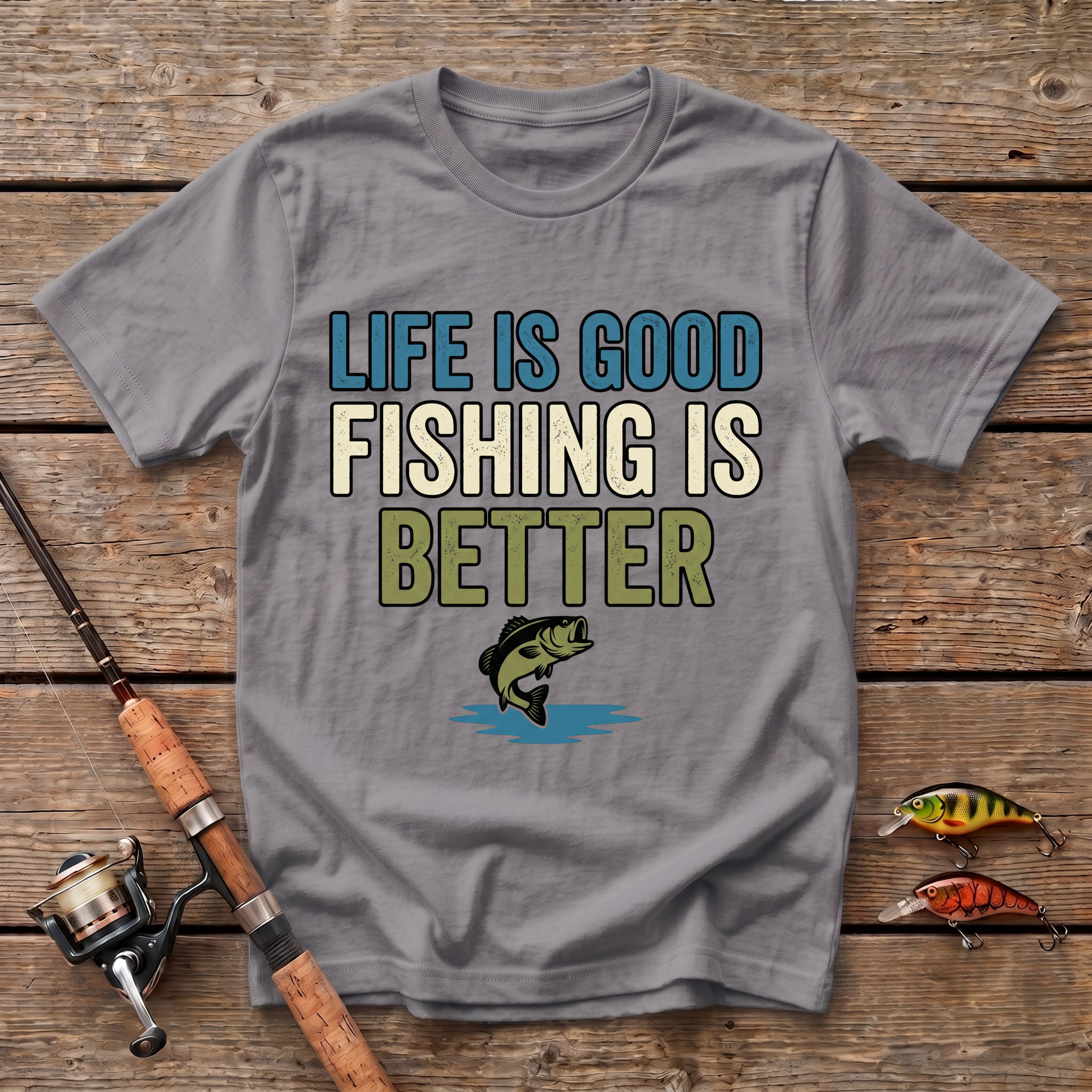 Life Is Good, Fishing Is Better T-Shirt