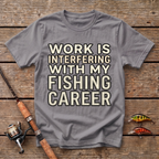 Work Is Interfering With My Fishing Career T-Shirt