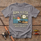 Born To Fish, Forced To Explain T-Shirt