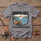 Unavailable Due To Fishing Related Optimism T-Shirt