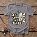 Can't Hear You Over My Reel Screaming T-Shirt