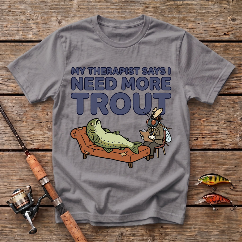 Therapist Says I Need More Trout T-Shirt