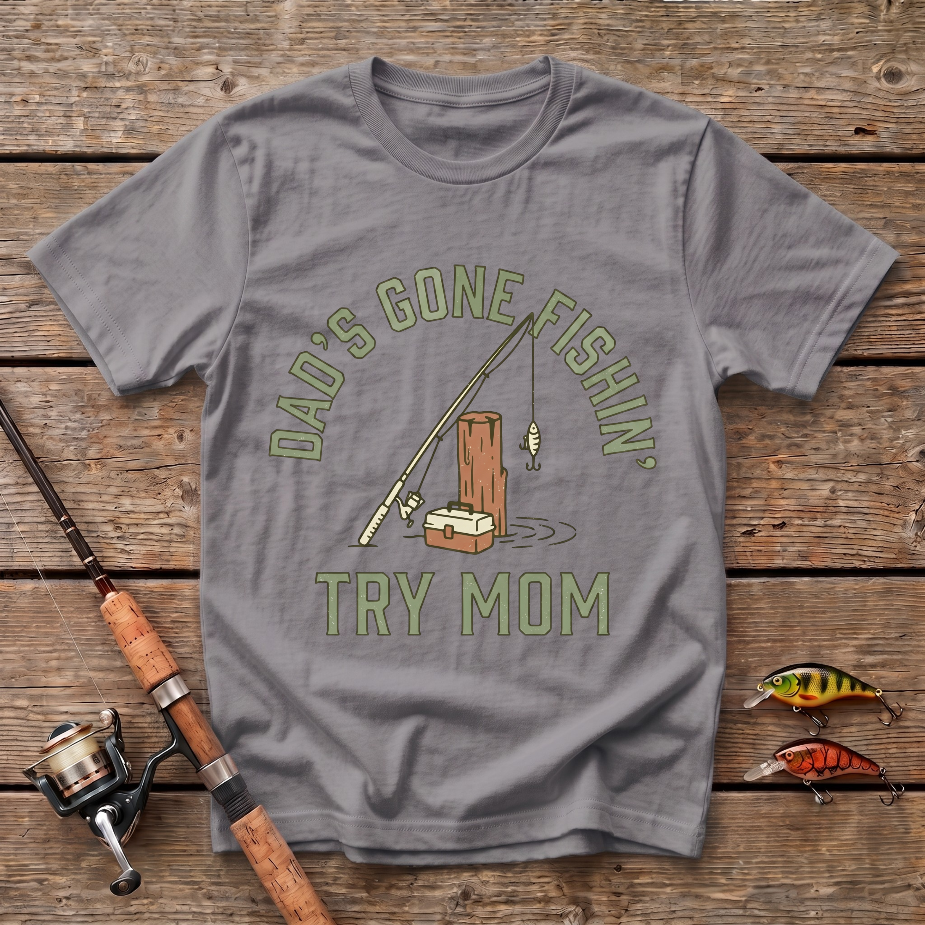 Dad's Gone Fishin' Try Mom T-Shirt