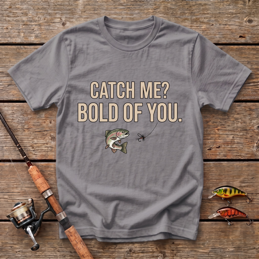 Catch Me? Bold Of You T-Shirt