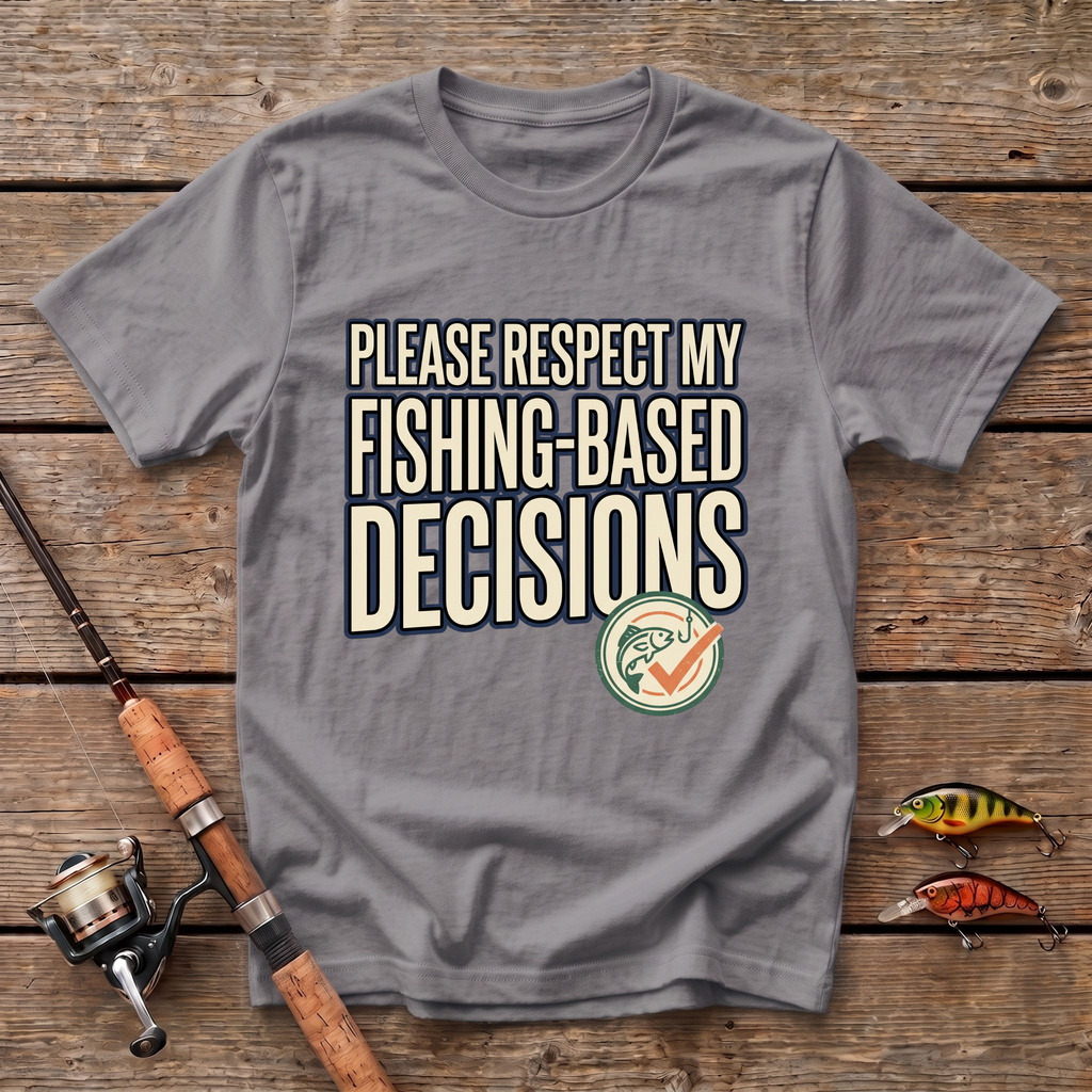 Fishing Based Decisions T-Shirt