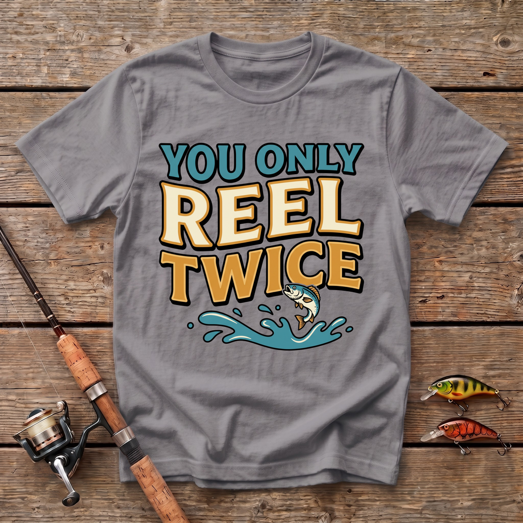You Only Reel Twice T-Shirt