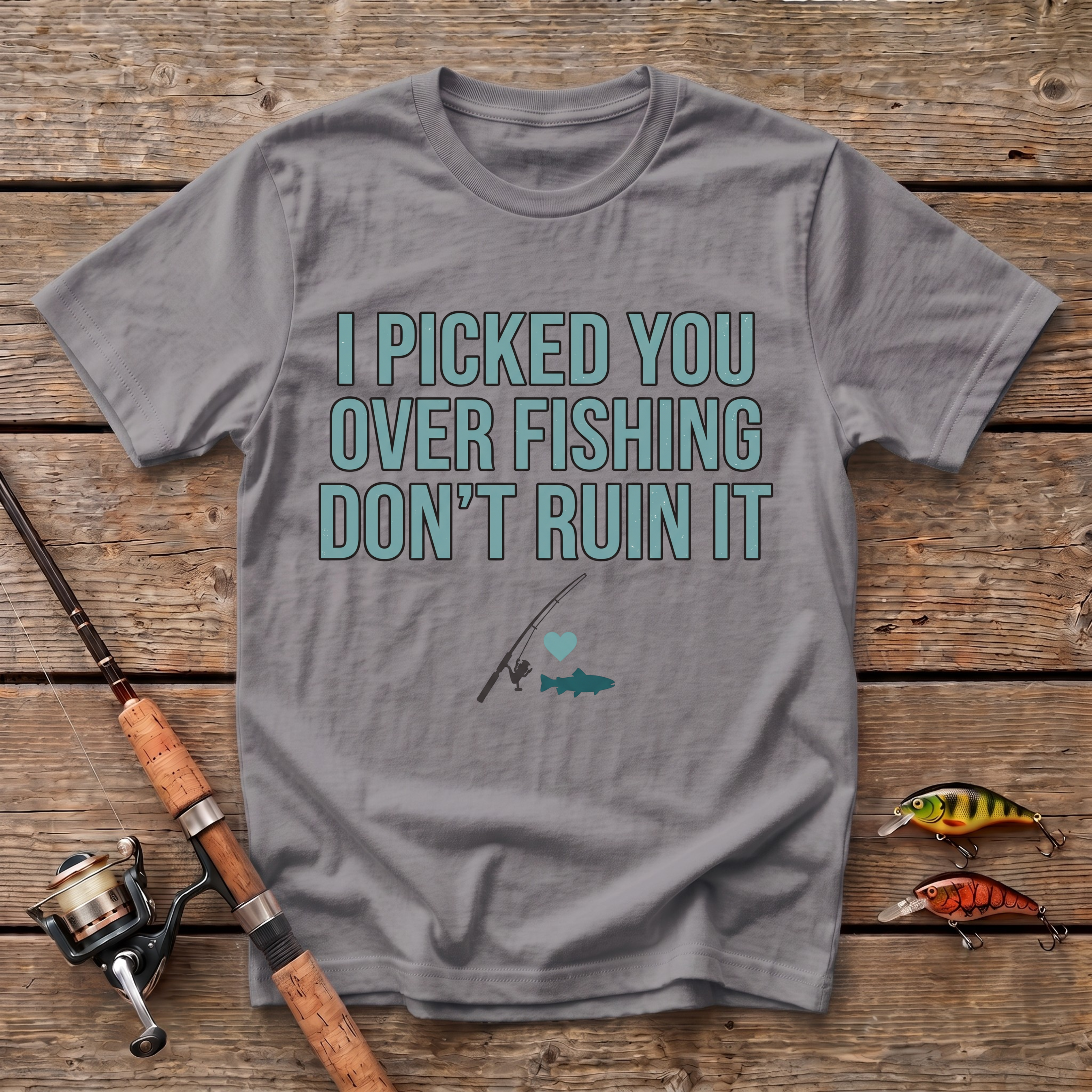 I Picked You Over Fishing T-Shirt