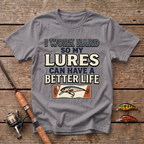 I Work Hard So My Lures Can Have A Better Life T-Shirt
