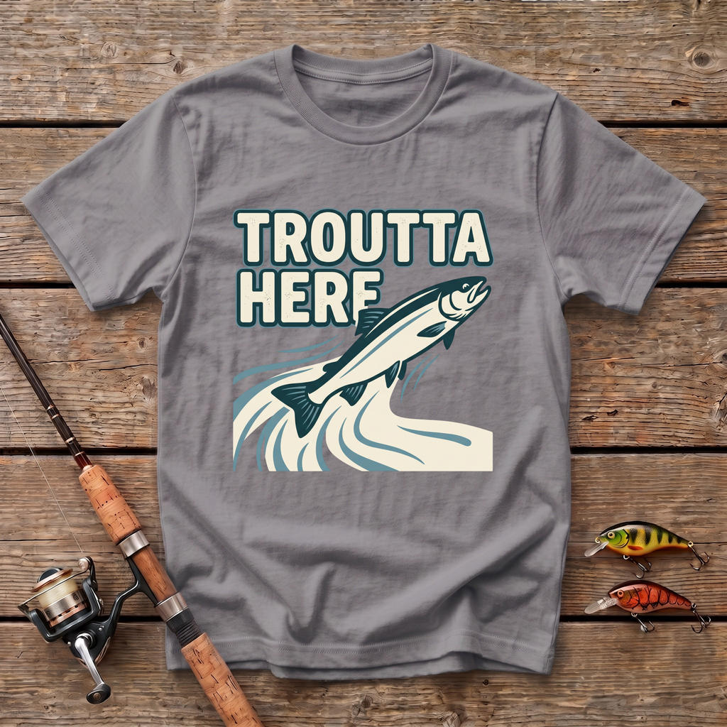 Troutta Here T-Shirt