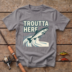 Troutta Here T-Shirt