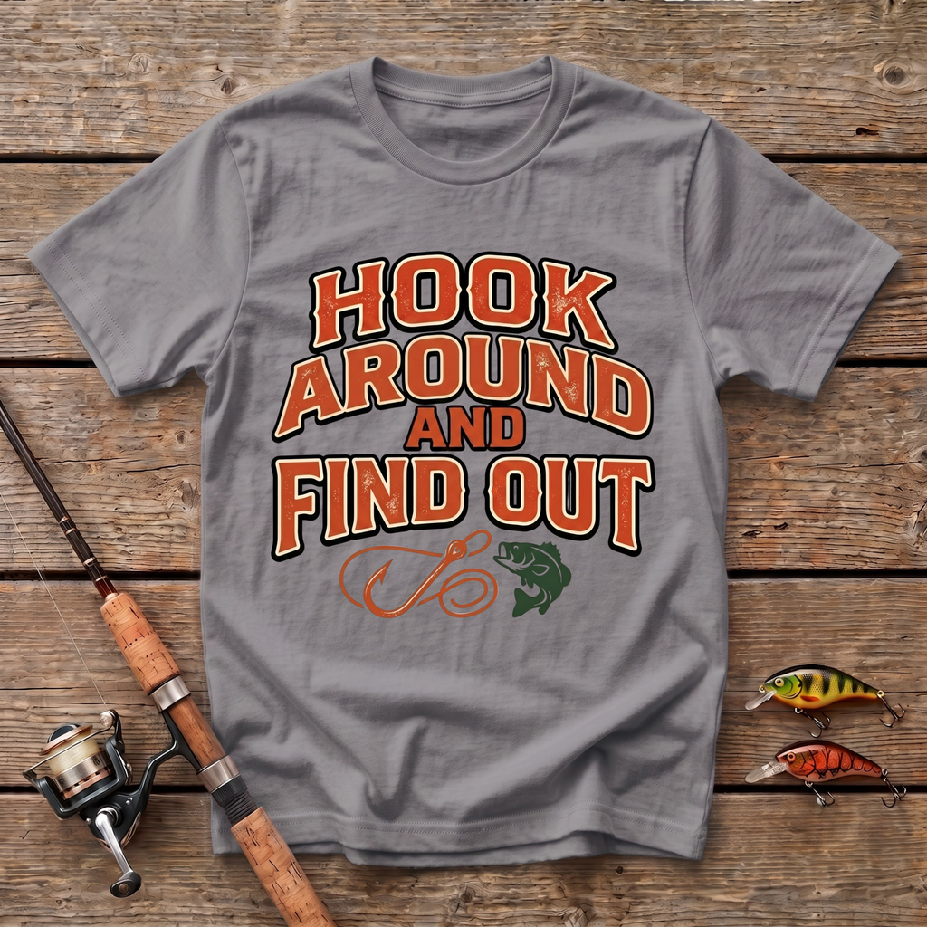 Hook Around And Find Out T-Shirt