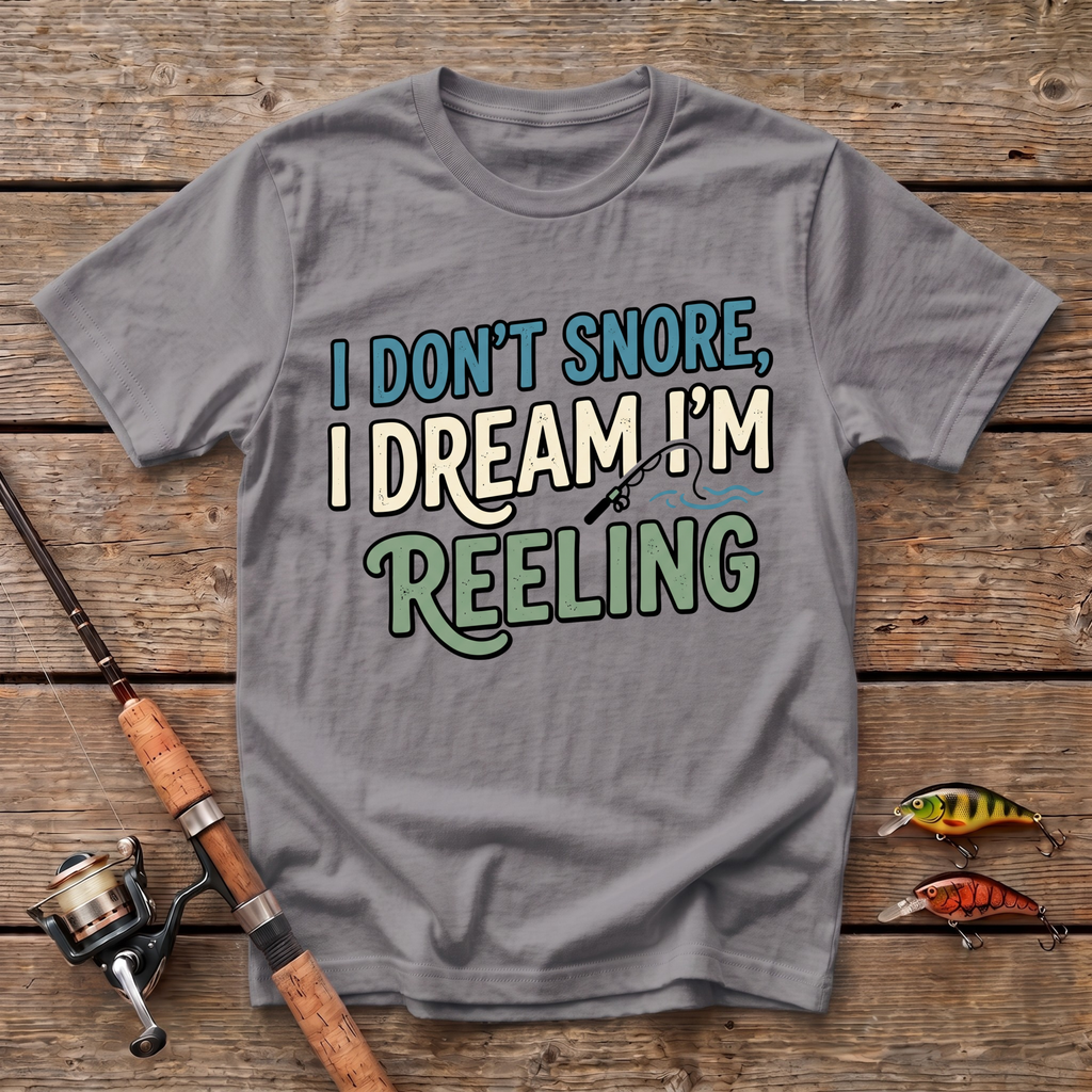 I Don't Snore, I Dream I'm Reeling T-Shirt
