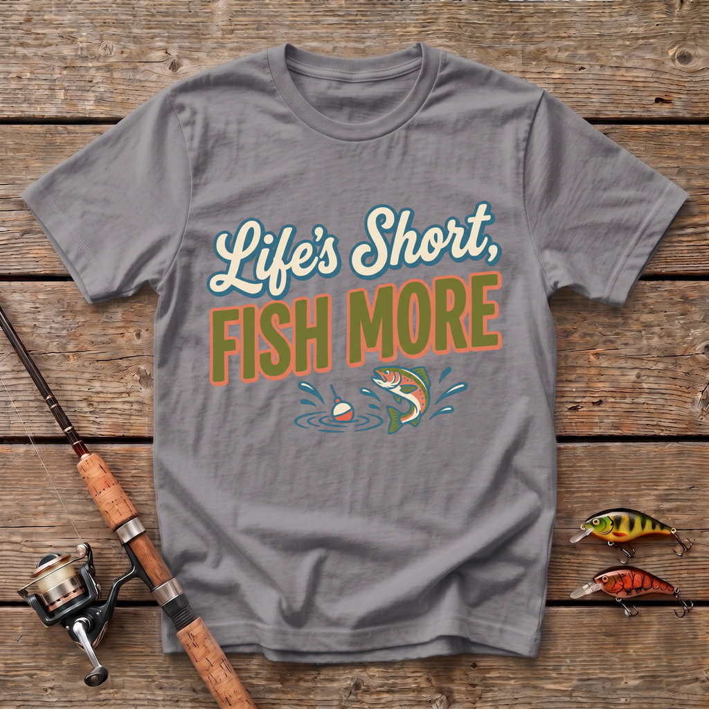 Life's Short, Fish More T-Shirt