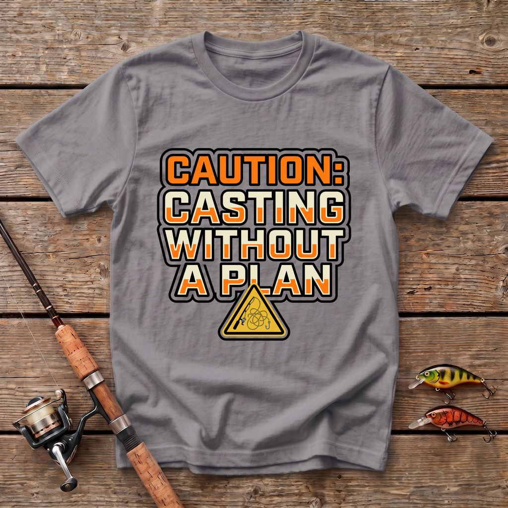 Casting Without A Plan T-Shirt