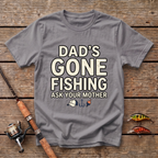Dad's Gone Fishing. Ask Your Mother T-Shirt