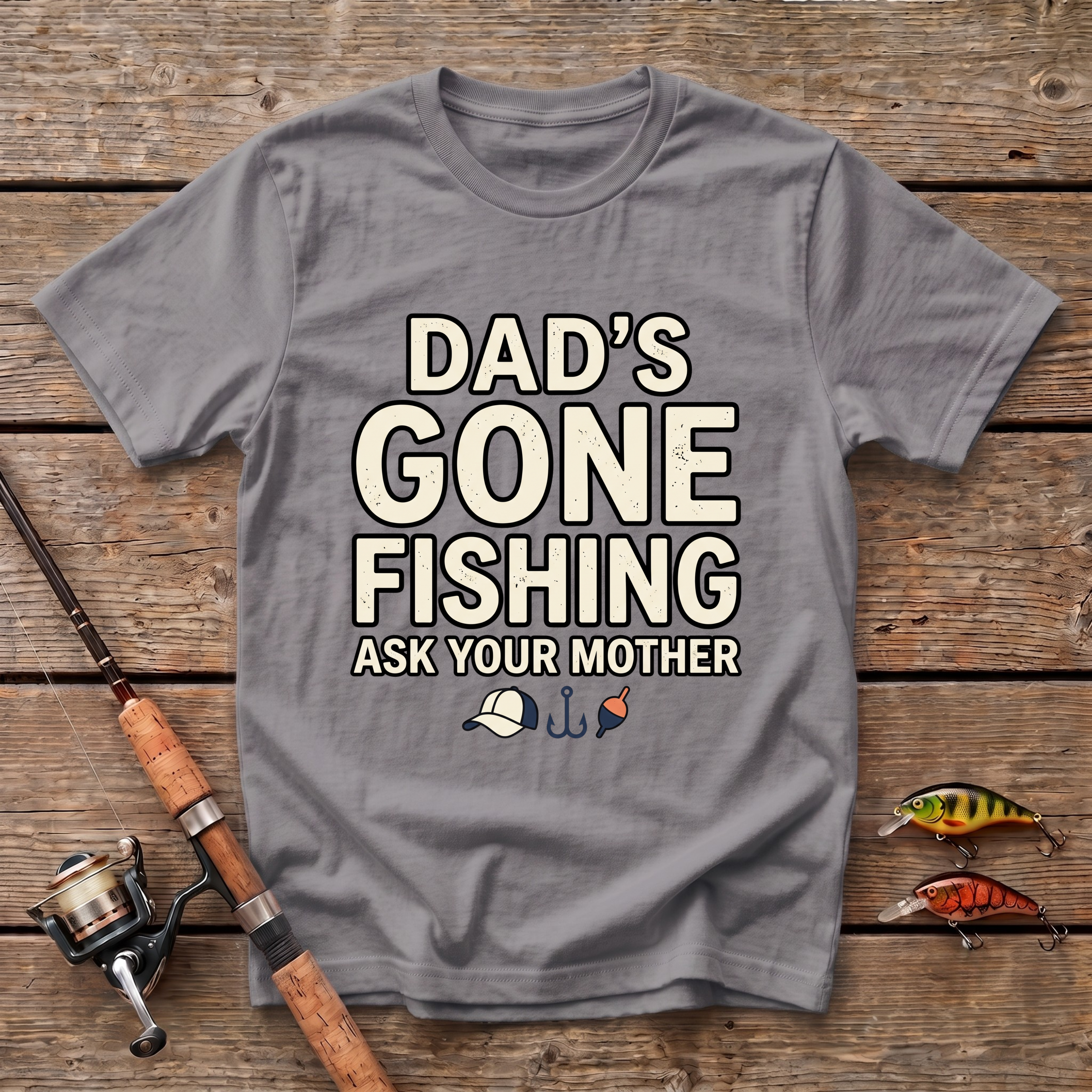 Dad's Gone Fishing. Ask Your Mother T-Shirt
