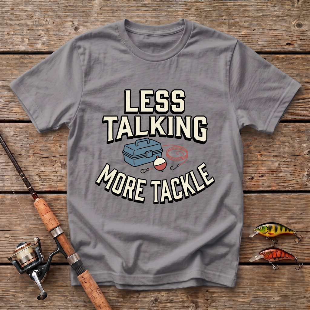 Less Talking, More Tackle T-Shirt