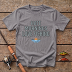 Hate Mornings Love Fishing T-Shirt