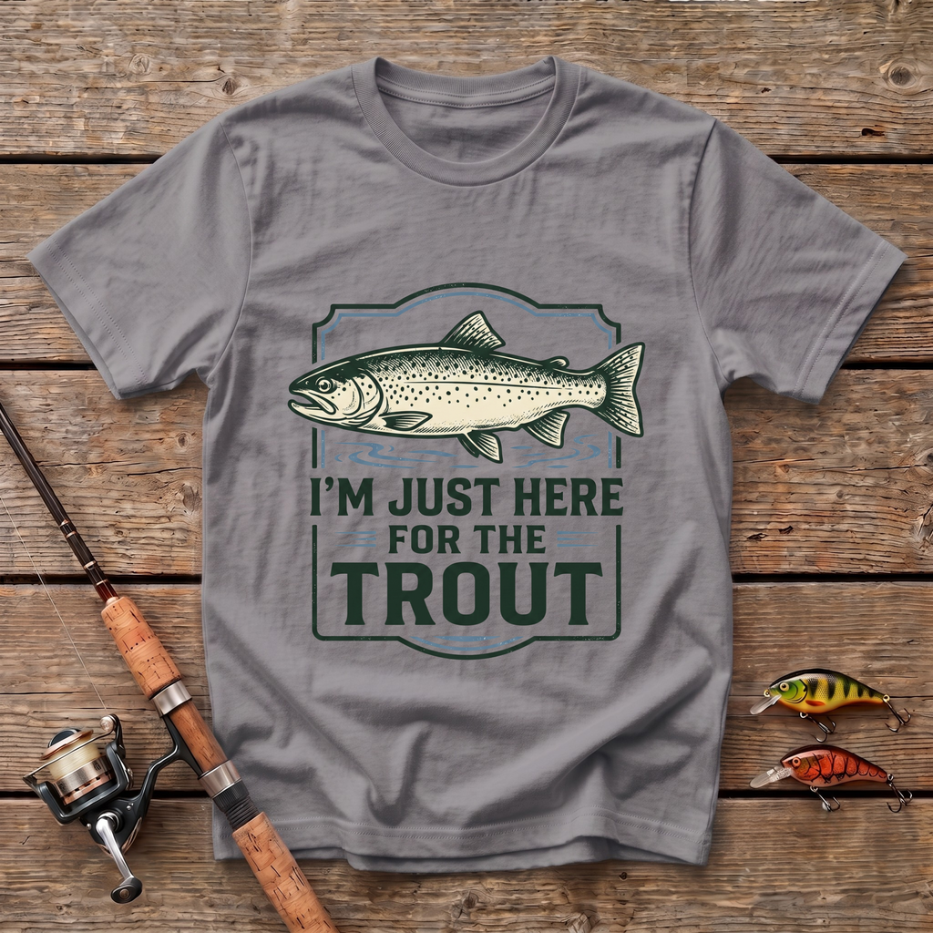 I'm Just here For The Trout T-Shirt