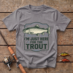 I'm Just here For The Trout T-Shirt