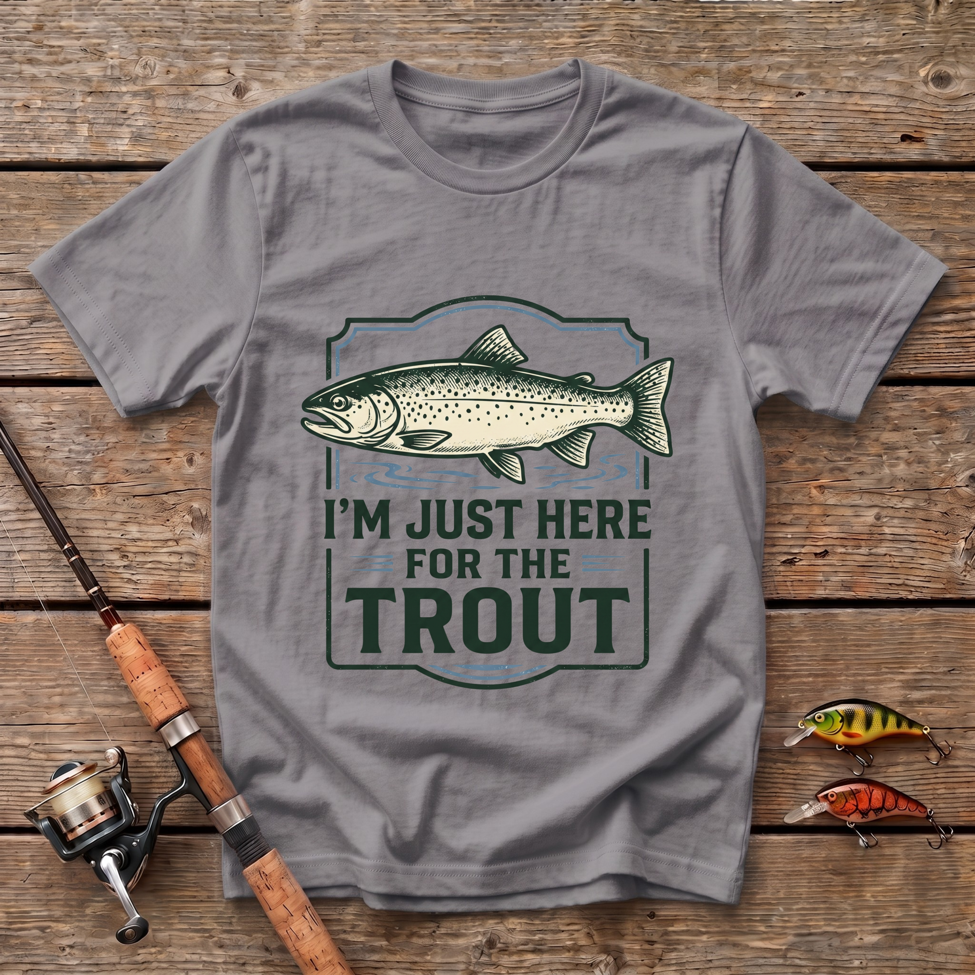 I'm Just here For The Trout T-Shirt