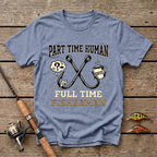 Part Time Human, Full Time Fisherman T-Shirt