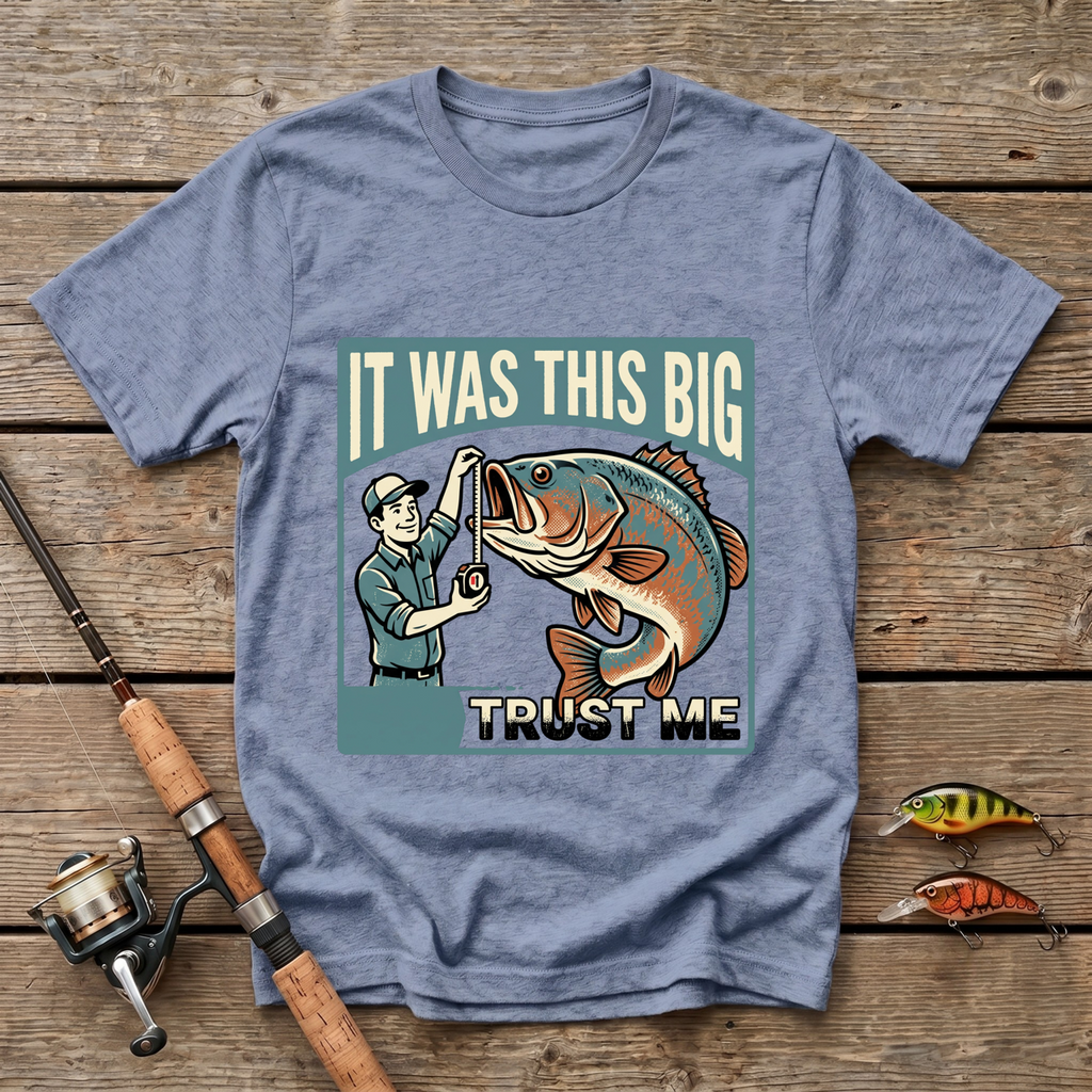 It Was This Big - Trust Me T-Shirt