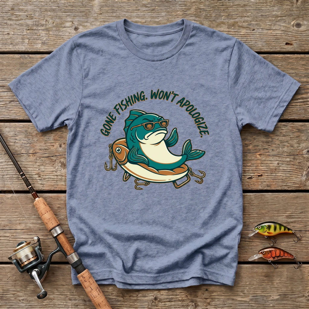 Gone Fishing. Won't Apologize T-Shirt