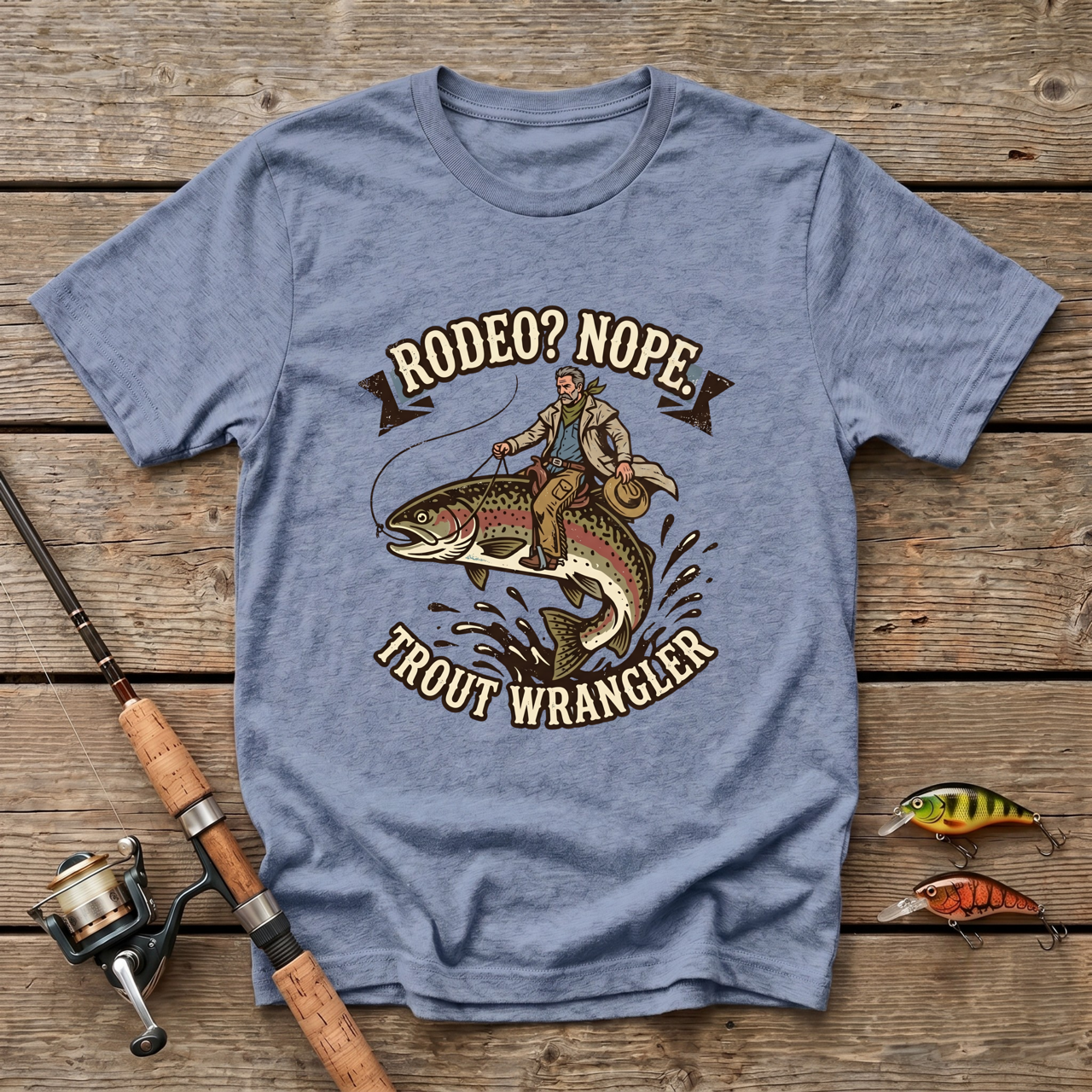 Rodeo? Nope. Trout Wrangler T-Shirt