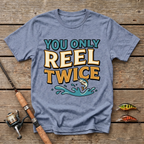 You Only Reel Twice T-Shirt