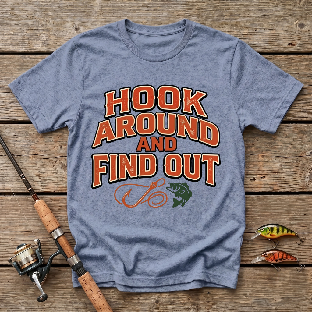 Hook Around And Find Out T-Shirt