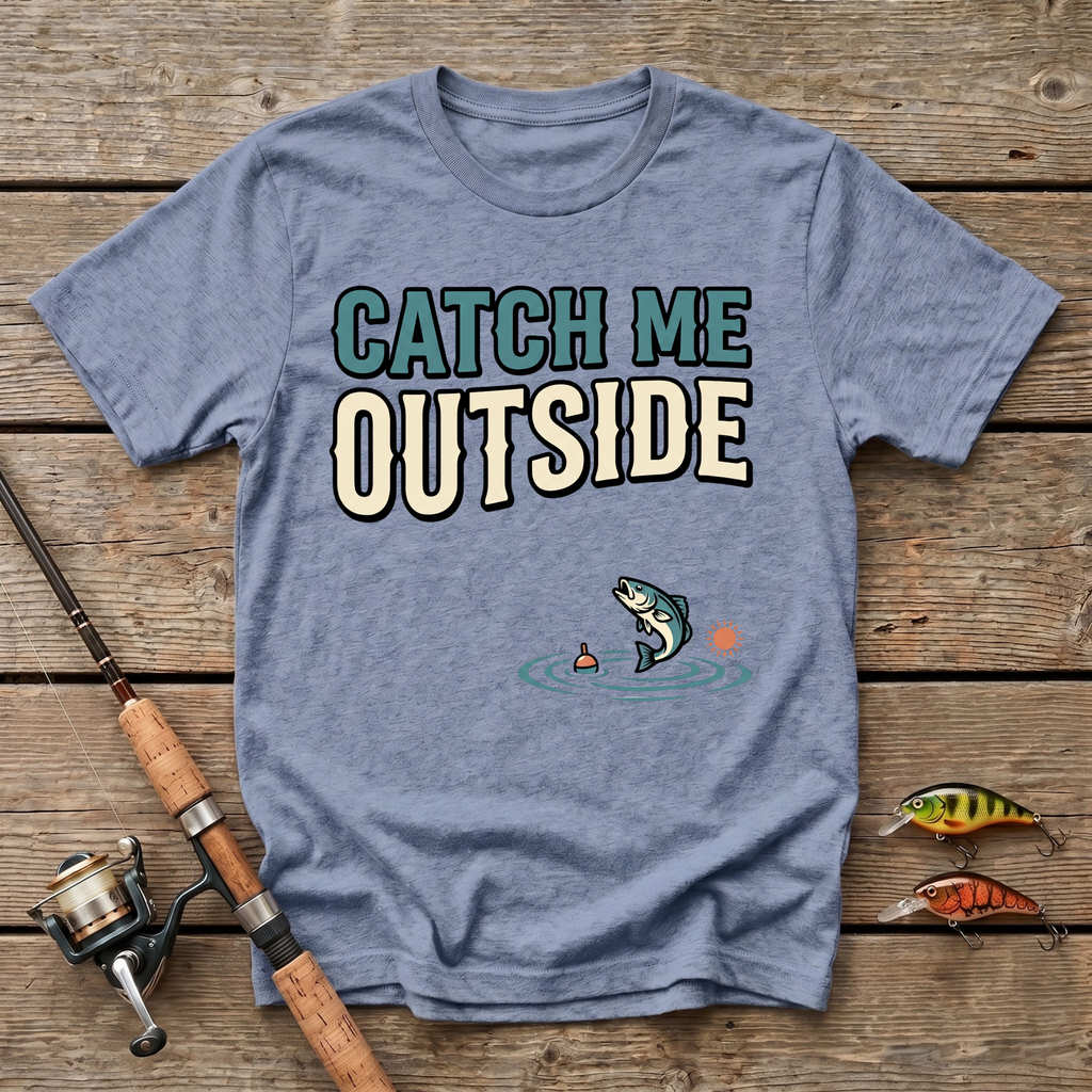 Catch Me Outside T-Shirt
