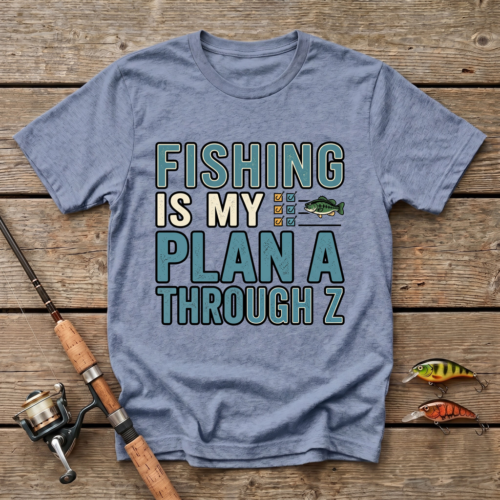 Fishing Is My Plan A Through Z T-Shirt