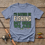 I'd Rather Be Fishing But Here We Are T-Shirt