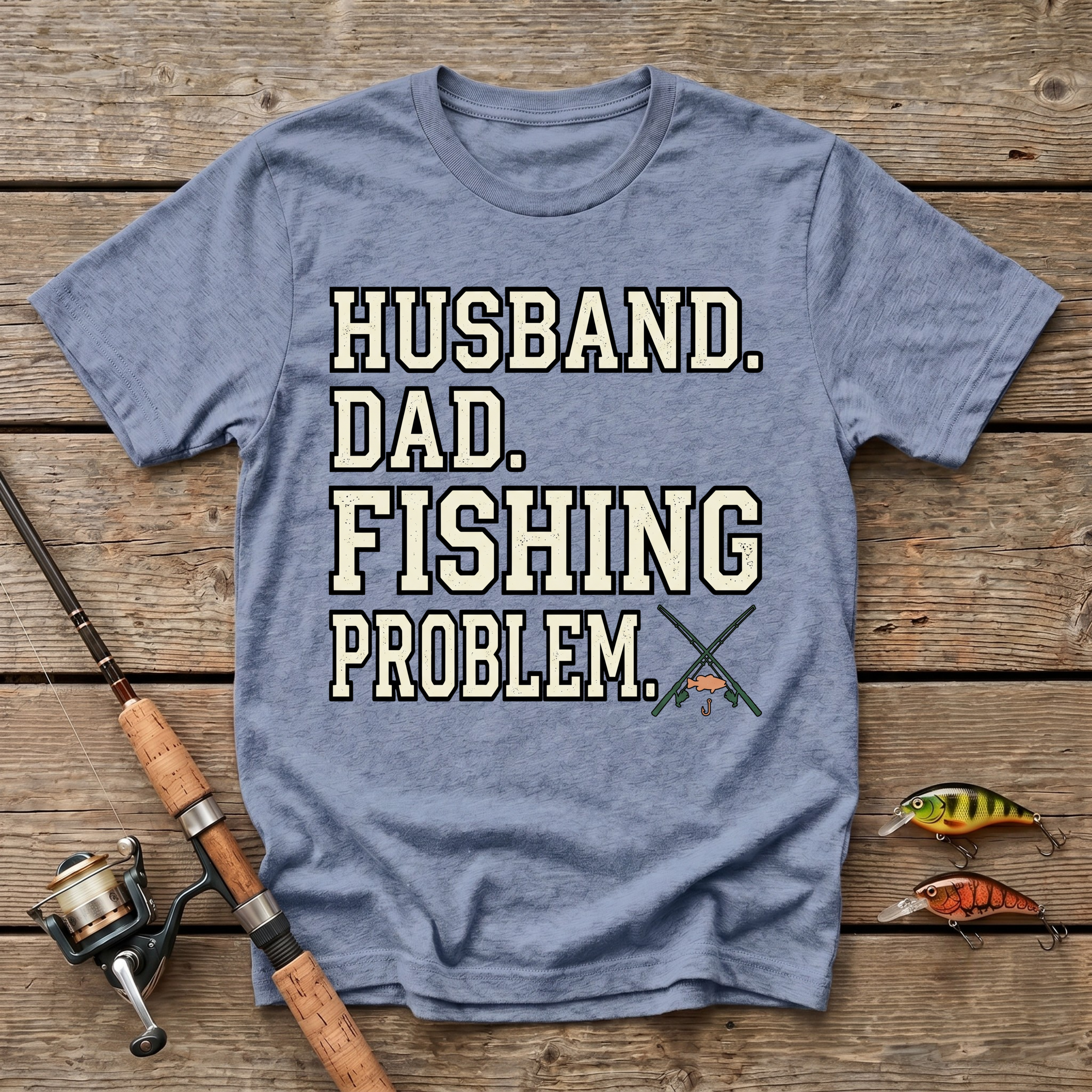 Husband. Dad. Fishing Problem. T-Shirt