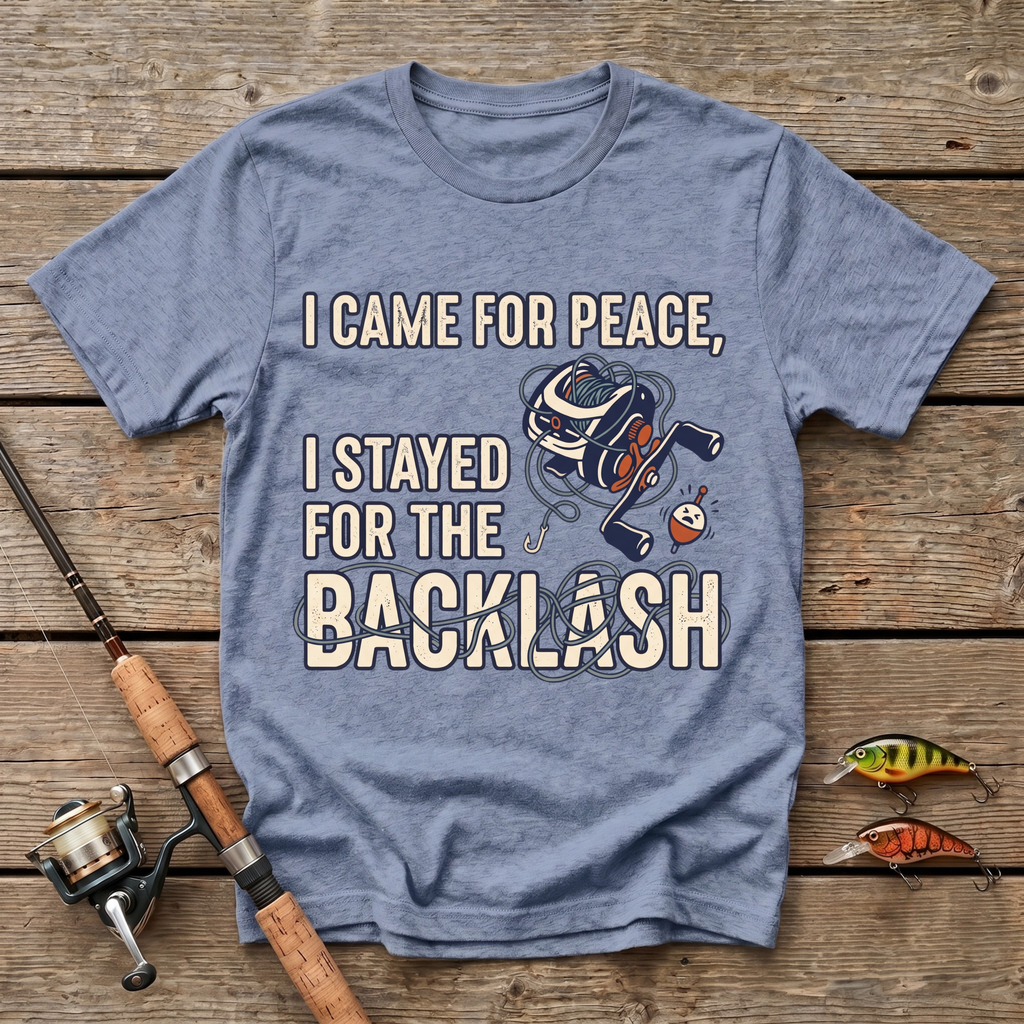 I Came For Peace, I Stayed For The Backlash T-Shirt