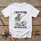 I Talk To Fish, They Never Listen T-Shirt
