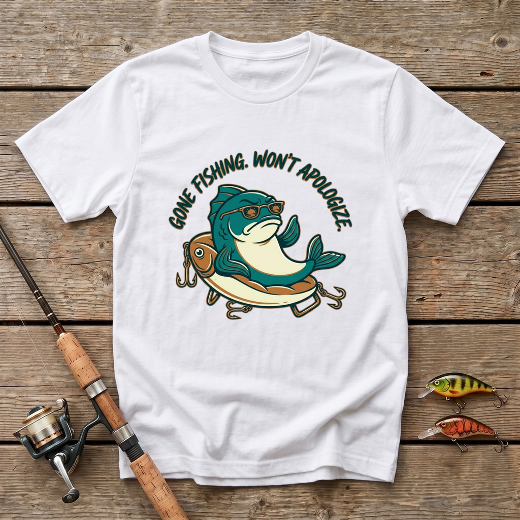 Gone Fishing. Won't Apologize T-Shirt