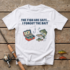 The Fish Are Safe, I Forgot The Bait T-Shirt