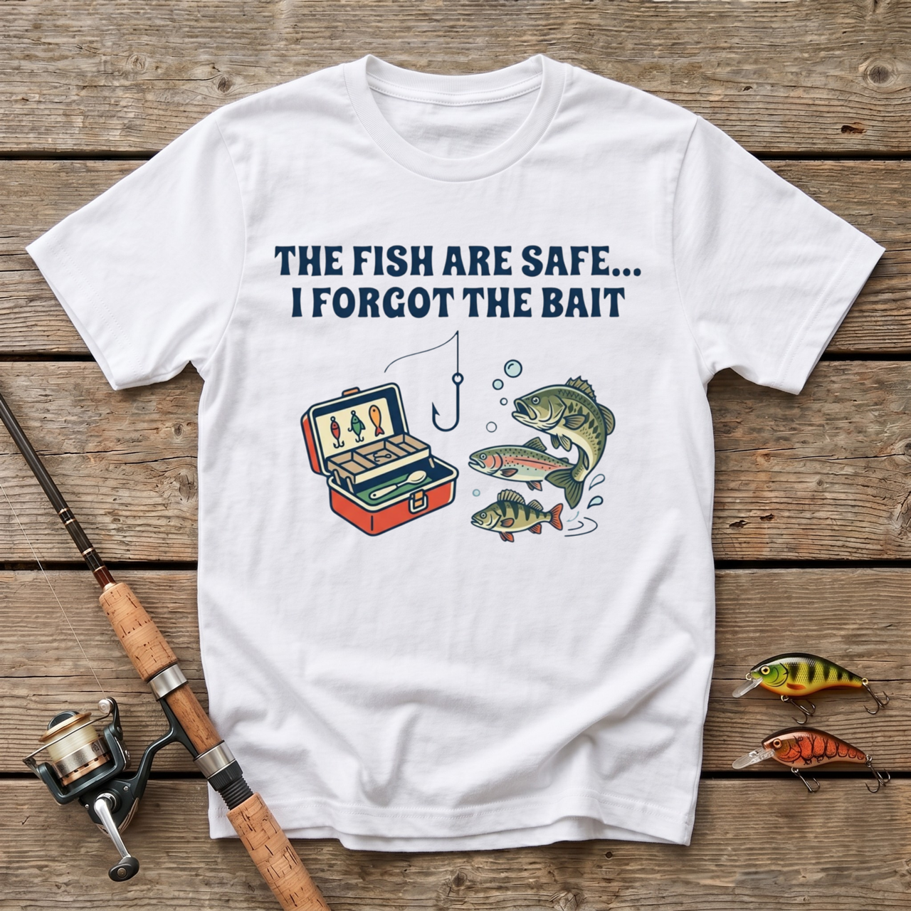 The Fish Are Safe, I Forgot The Bait T-Shirt