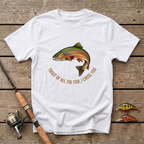 Trout All The Fish T-Shirt