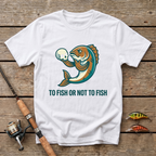 To Fish Or Not To Fish T-Shirt