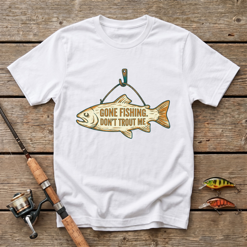 Gone Fishing, Don't Trout On Me T-Shirt